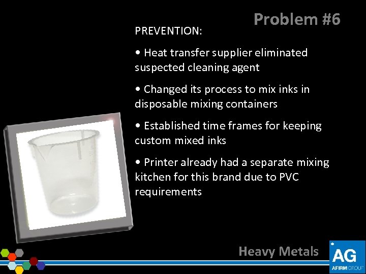 PREVENTION: Problem #6 • Heat transfer supplier eliminated suspected cleaning agent • Changed its