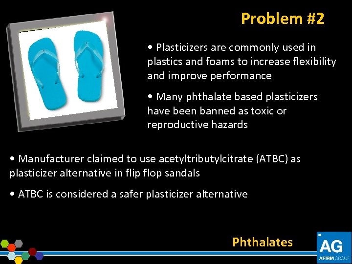 Problem #2 • Plasticizers are commonly used in plastics and foams to increase flexibility