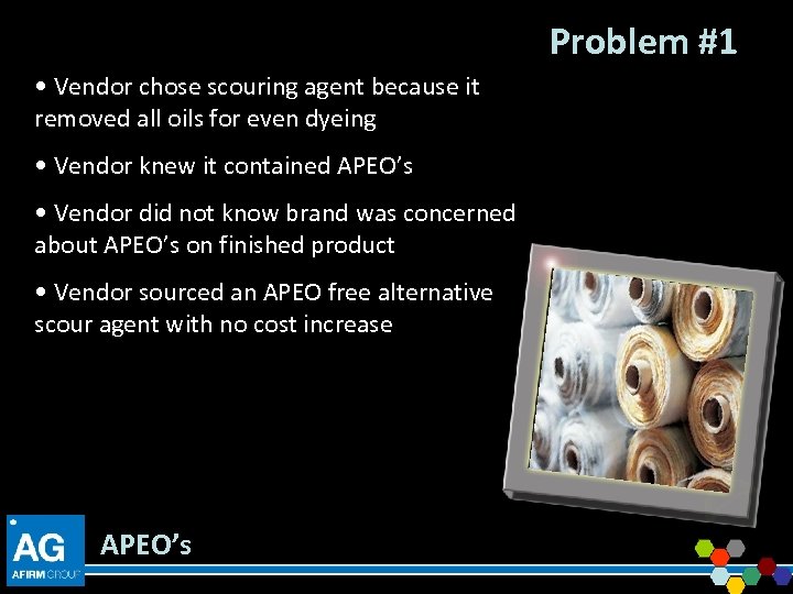 Problem #1 • Vendor chose scouring agent because it removed all oils for even