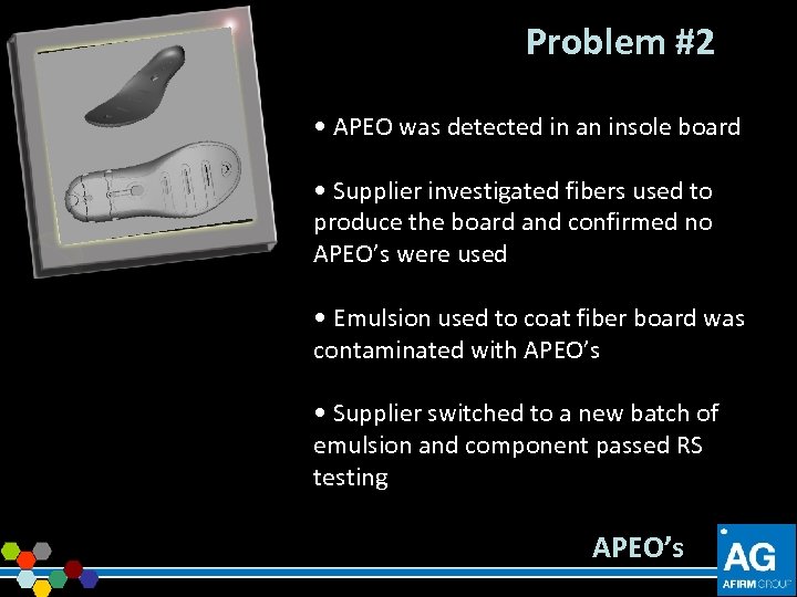 Problem #2 • APEO was detected in an insole board • Supplier investigated fibers