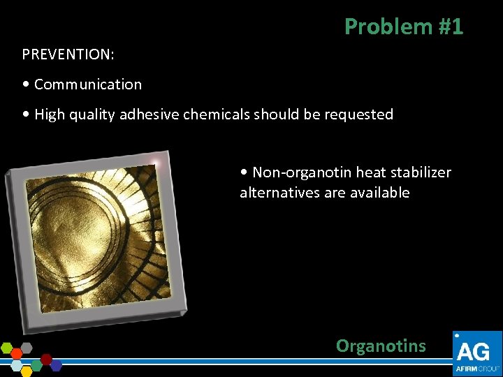 Problem #1 PREVENTION: • Communication • High quality adhesive chemicals should be requested •