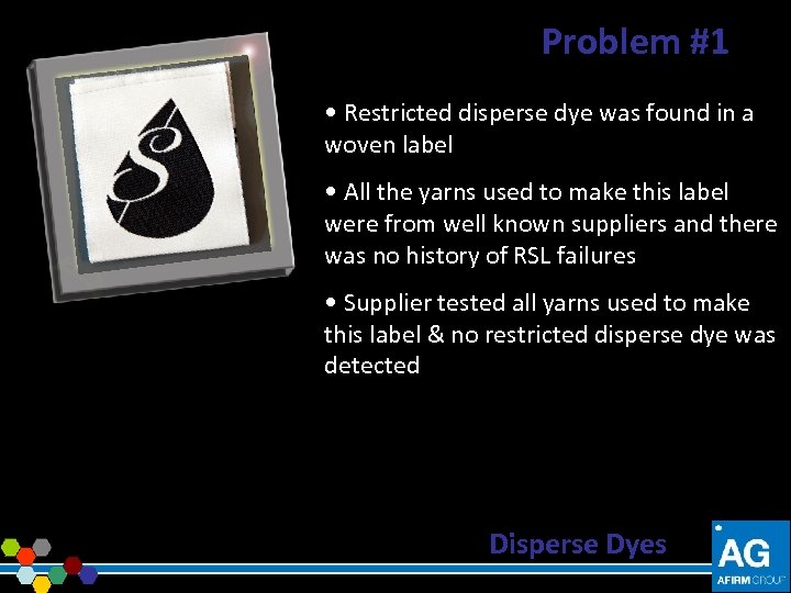 Problem #1 • Restricted disperse dye was found in a woven label • All
