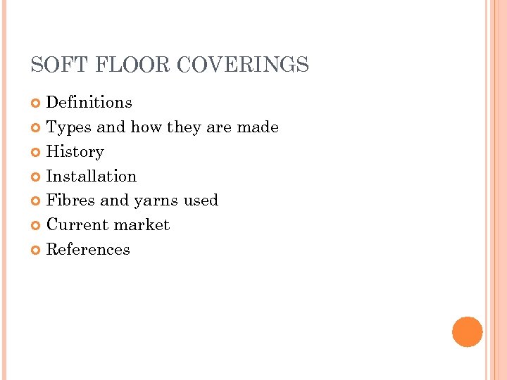 SOFT FLOOR COVERINGS Definitions Types and how they are made History Installation Fibres and
