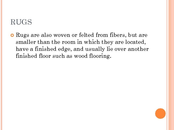RUGS Rugs are also woven or felted from fibers, but are smaller than the