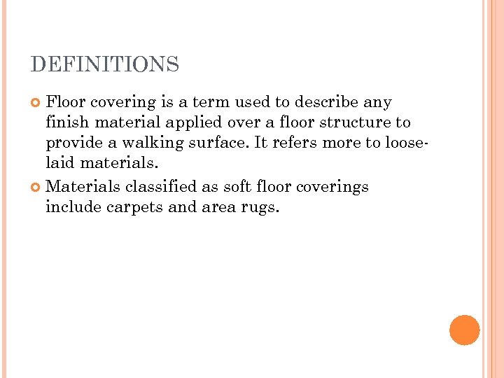 DEFINITIONS Floor covering is a term used to describe any finish material applied over