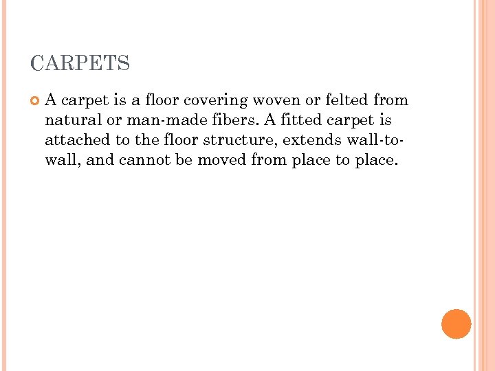 CARPETS A carpet is a floor covering woven or felted from natural or man-made