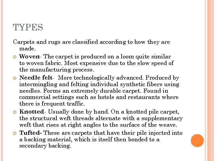 TYPES Carpets and rugs are classified according to how they are made. Woven- The