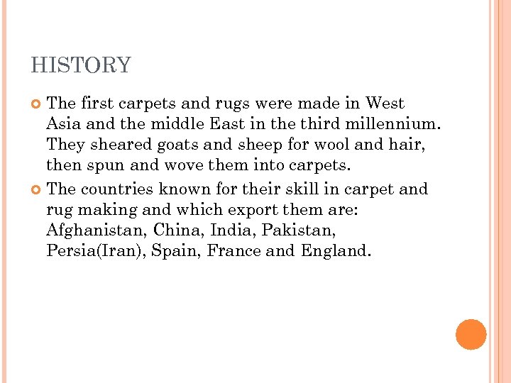 HISTORY The first carpets and rugs were made in West Asia and the middle