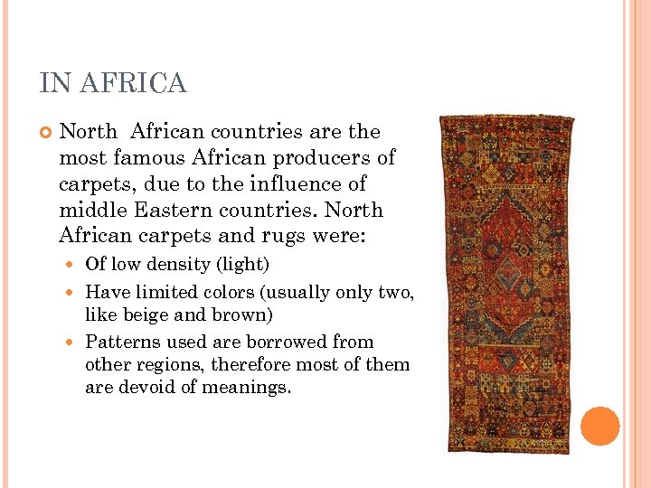 IN AFRICA North African countries are the most famous African producers of carpets, due
