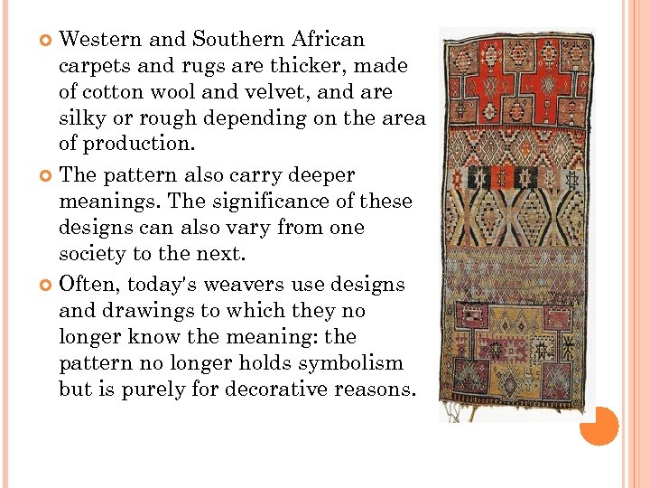Western and Southern African carpets and rugs are thicker, made of cotton wool and