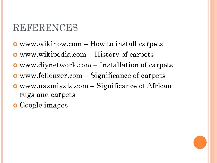 REFERENCES www. wikihow. com – How to install carpets www. wikipedia. com – History