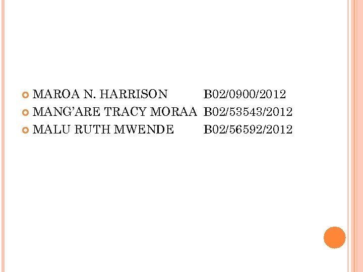 MAROA N. HARRISON B 02/0900/2012 MANG’ARE TRACY MORAA B 02/53543/2012 MALU RUTH MWENDE B