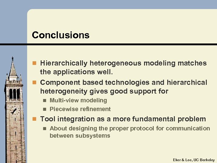 Conclusions n Hierarchically heterogeneous modeling matches the applications well. n Component based technologies and