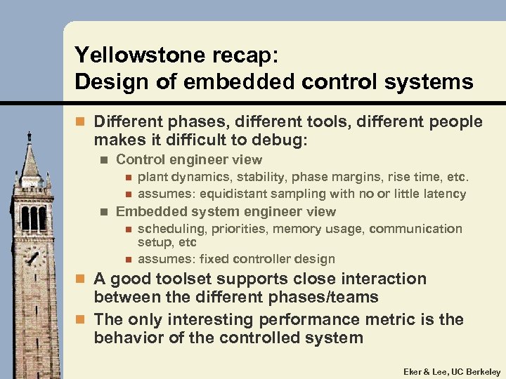 Yellowstone recap: Design of embedded control systems n Different phases, different tools, different people