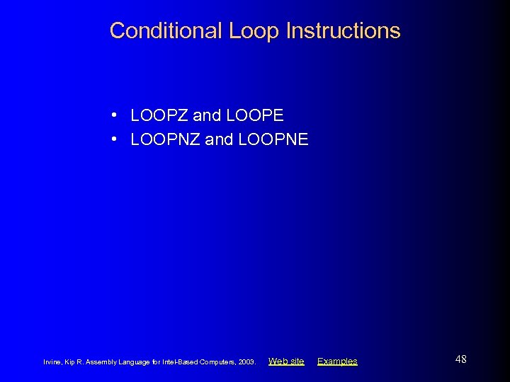 Conditional Loop Instructions • LOOPZ and LOOPE • LOOPNZ and LOOPNE Irvine, Kip R.