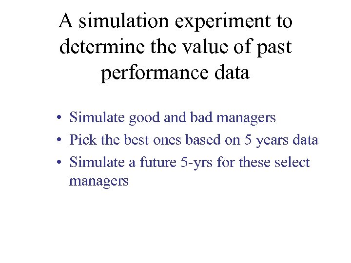 A simulation experiment to determine the value of past performance data • Simulate good