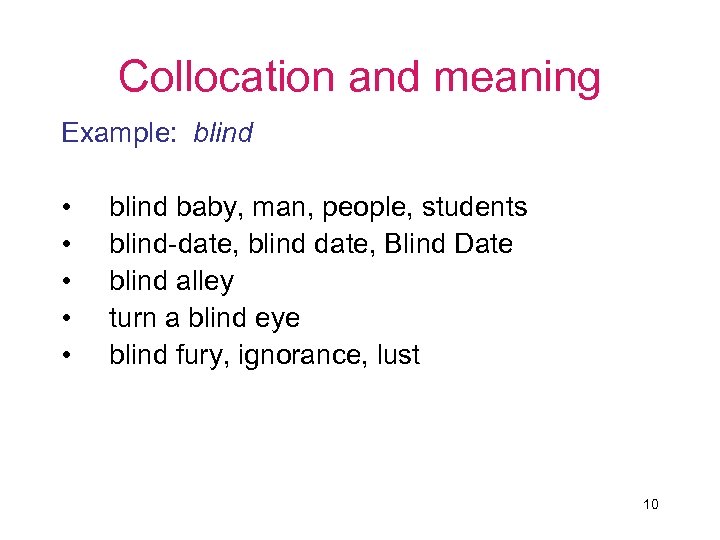 Collocation and meaning Example: blind • • • blind baby, man, people, students blind-date,