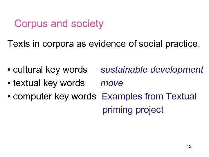 Corpus and society Texts in corpora as evidence of social practice. • cultural key