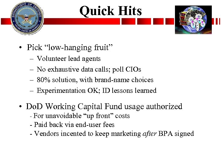 Quick Hits • Pick “low-hanging fruit” – – Volunteer lead agents No exhaustive data