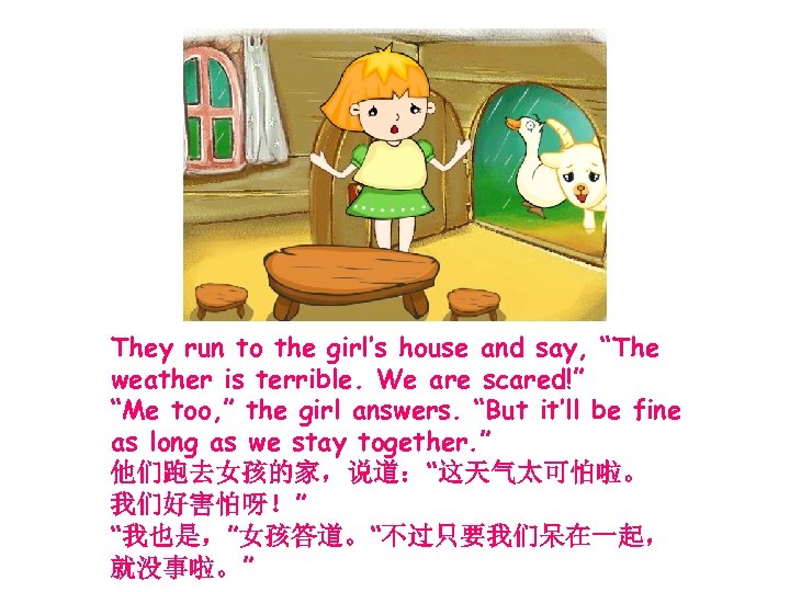 They run to the girl’s house and say, “The weather is terrible. We are