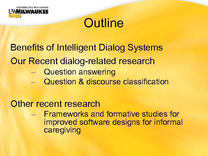 UWM CIO Office Outline Benefits of Intelligent Dialog Systems Our Recent dialog-related research –