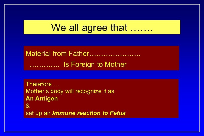 We all agree that ……. Material from Father…………………. Is Foreign to Mother Therefore …