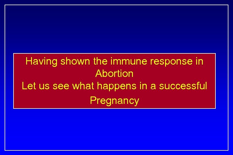 Having shown the immune response in Abortion Let us see what happens in a