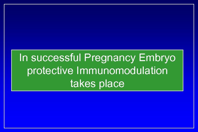 In successful Pregnancy Embryo protective Immunomodulation takes place 