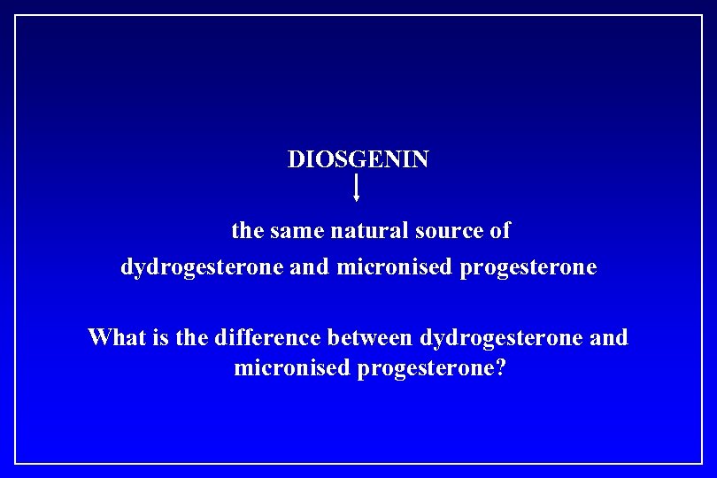 DIOSGENIN the same natural source of dydrogesterone and micronised progesterone What is the difference