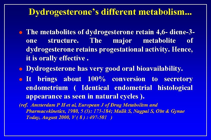 Dydrogesterone’s different metabolism. . . l l l The metabolites of dydrogesterone retain 4,