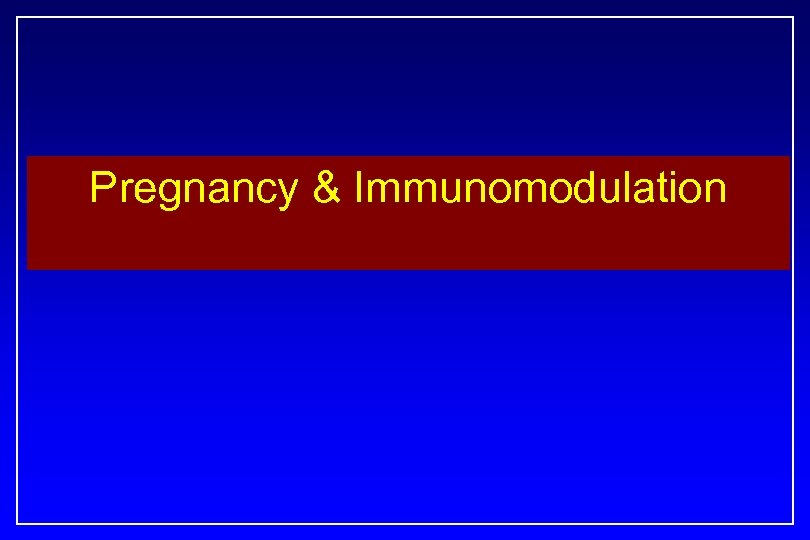 Pregnancy & Immunomodulation 