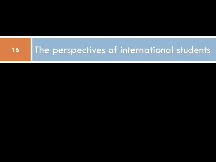 16 The perspectives of international students 