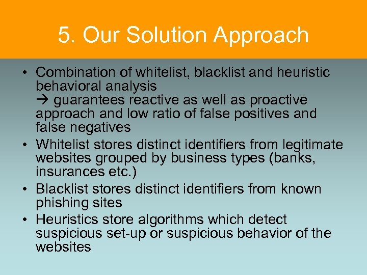 5. Our Solution Approach • Combination of whitelist, blacklist and heuristic behavioral analysis guarantees