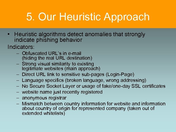 5. Our Heuristic Approach • Heuristic algorithms detect anomalies that strongly indicate phishing behavior