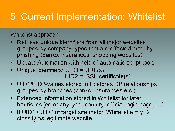 5. Current Implementation: Whitelist approach: • Retrieve unique identifiers from all major websites grouped