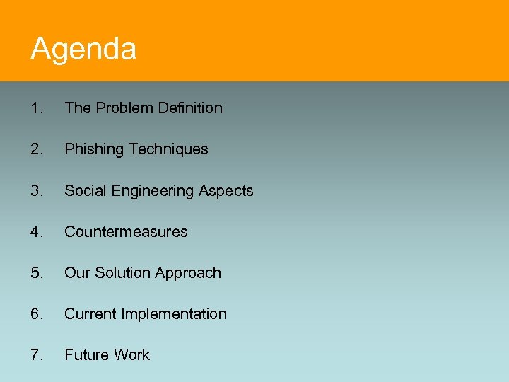 Agenda 1. The Problem Definition 2. Phishing Techniques 3. Social Engineering Aspects 4. Countermeasures