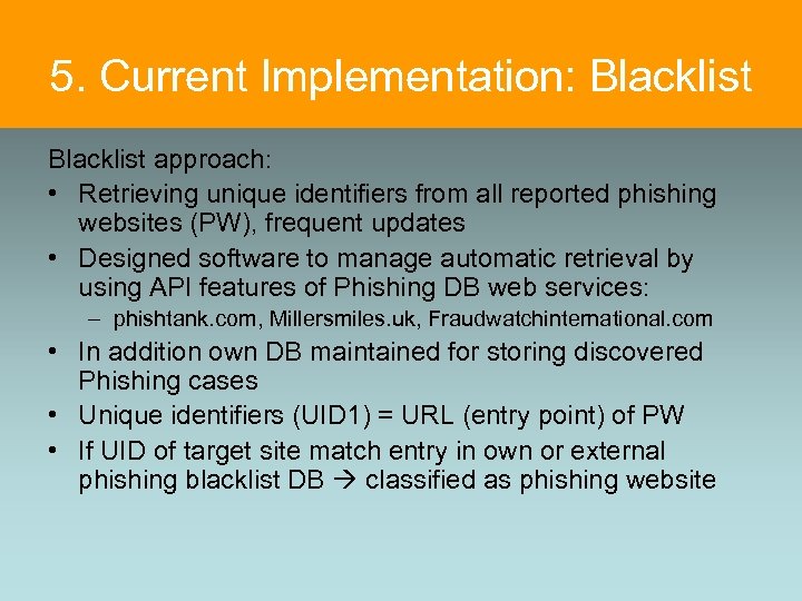 5. Current Implementation: Blacklist approach: • Retrieving unique identifiers from all reported phishing websites