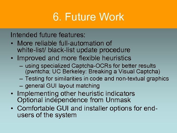 6. Future Work Intended future features: • More reliable full-automation of white-list/ black-list update