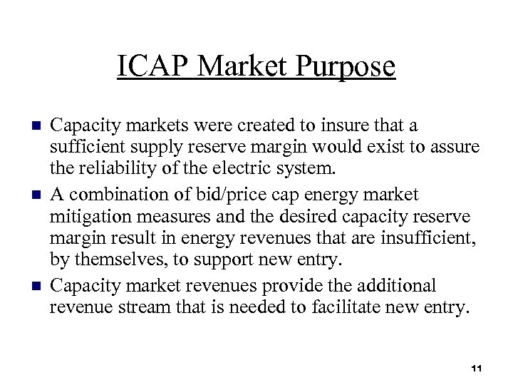 ICAP Market Purpose n n n Capacity markets were created to insure that a