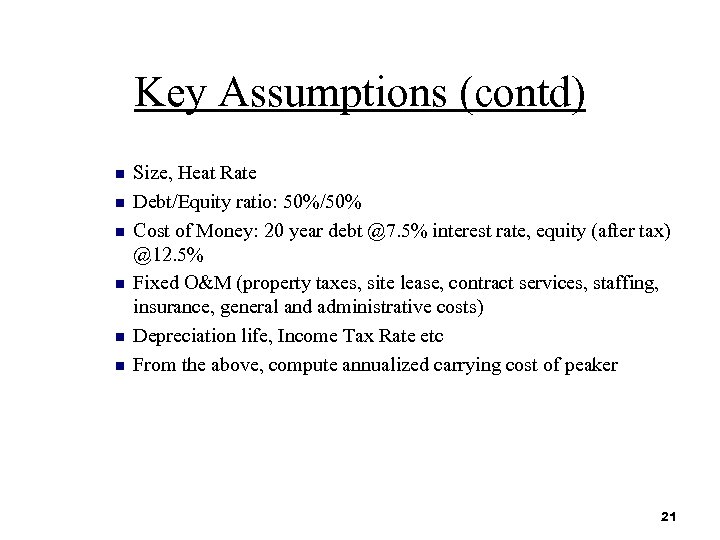 Key Assumptions (contd) n n n Size, Heat Rate Debt/Equity ratio: 50%/50% Cost of