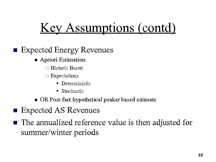 Key Assumptions (contd) n Expected Energy Revenues n Apriori Estimation ¨ ¨ n n