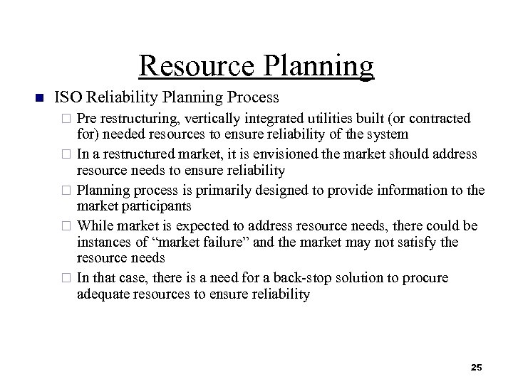 Resource Planning n ISO Reliability Planning Process ¨ ¨ ¨ Pre restructuring, vertically integrated
