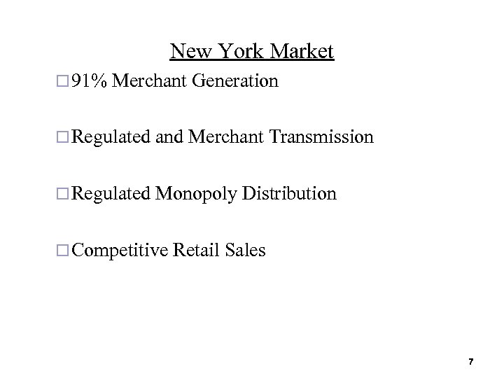 New York Market ¨ 91% Merchant Generation ¨ Regulated and Merchant Transmission ¨ Regulated