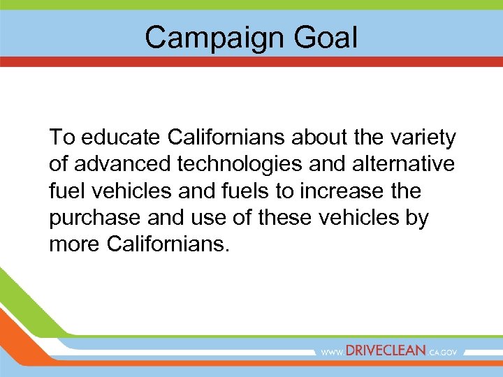 Campaign Goal To educate Californians about the variety of advanced technologies and alternative fuel