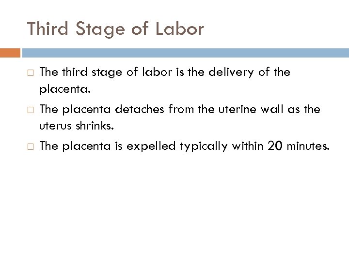 Third Stage of Labor The third stage of labor is the delivery of the