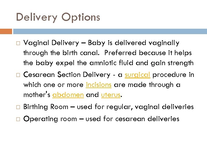 Delivery Options Vaginal Delivery – Baby is delivered vaginally through the birth canal. Preferred