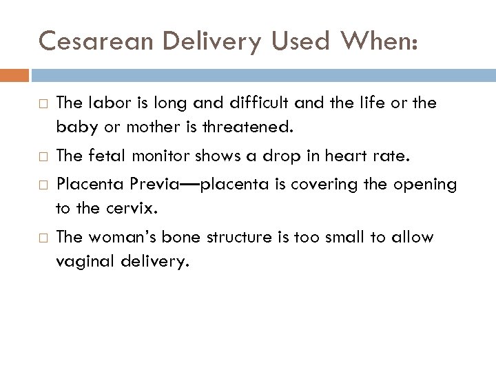 Cesarean Delivery Used When: The labor is long and difficult and the life or