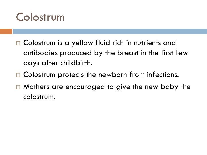 Colostrum Colostrum is a yellow fluid rich in nutrients and antibodies produced by the