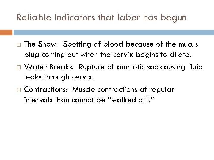 Reliable Indicators that labor has begun The Show: Spotting of blood because of the