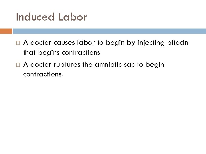 Induced Labor A doctor causes labor to begin by injecting pitocin that begins contractions